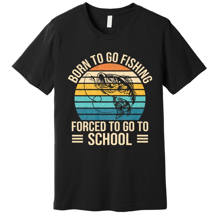 Born To Go Fishing Forced School Funny Fishing Premium T-Shirt