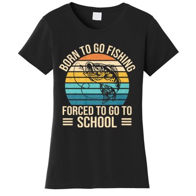 Born To Go Fishing Forced School Funny Fishing Women's T-Shirt