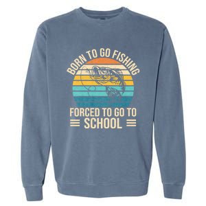 Born To Go Fishing Forced School Funny Fishing Garment-Dyed Sweatshirt