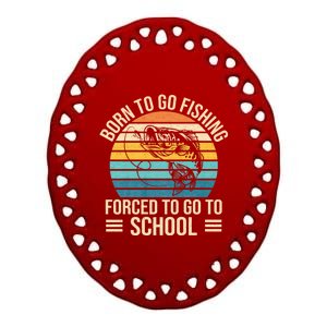 Born To Go Fishing Forced School Funny Fishing Ceramic Oval Ornament