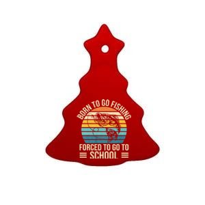 Born To Go Fishing Forced School Funny Fishing Ceramic Tree Ornament