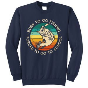 Born To Go Fishing Forced To Go To School Funny Fishing Sweatshirt