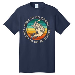 Born To Go Fishing Forced To Go To School Funny Fishing Tall T-Shirt