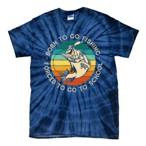 Born To Go Fishing Forced To Go To School Funny Fishing Tie-Dye T-Shirt