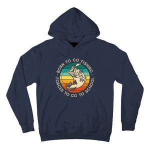 Born To Go Fishing Forced To Go To School Funny Fishing Tall Hoodie