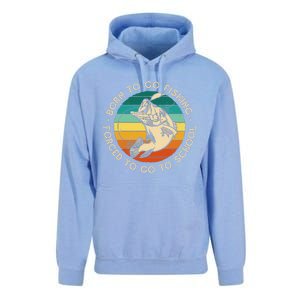 Born To Go Fishing Forced To Go To School Funny Fishing Unisex Surf Hoodie