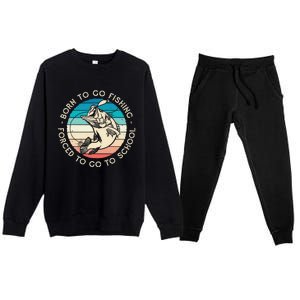 Born To Go Fishing Forced To Go To School Funny Fishing Premium Crewneck Sweatsuit Set