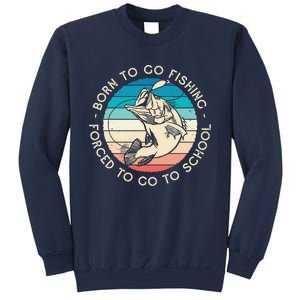 Born To Go Fishing Forced To Go To School Funny Fishing Sweatshirt