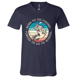 Born To Go Fishing Forced To Go To School Funny Fishing V-Neck T-Shirt