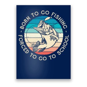 Born To Go Fishing Forced To Go To School Funny Fishing Poster