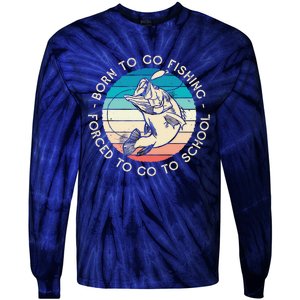 Born To Go Fishing Forced To Go To School Funny Fishing Tie-Dye Long Sleeve Shirt