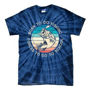 Born To Go Fishing Forced To Go To School Funny Fishing Tie-Dye T-Shirt