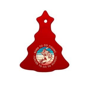 Born To Go Fishing Forced To Go To School Funny Fishing Ceramic Tree Ornament