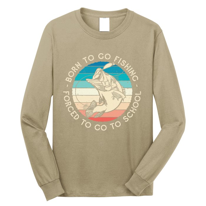 Born To Go Fishing Forced To Go To School Funny Fishing Long Sleeve Shirt