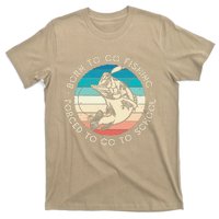 Born To Go Fishing Forced To Go To School Funny Fishing T-Shirt