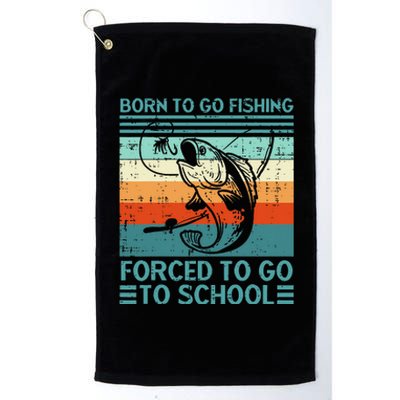 Born To Go Fishing Forced School Funny Gift Platinum Collection Golf Towel