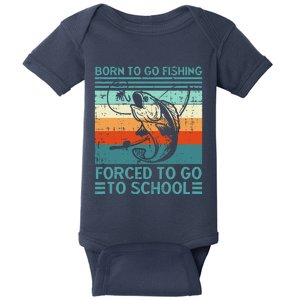 Born To Go Fishing Forced School Funny Gift Baby Bodysuit