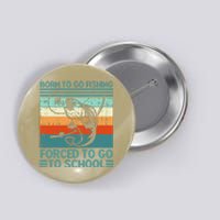 Born To Go Fishing Forced School Funny Gift Button