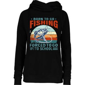 Born To Go Fishing Forced School Funny Womens Funnel Neck Pullover Hood