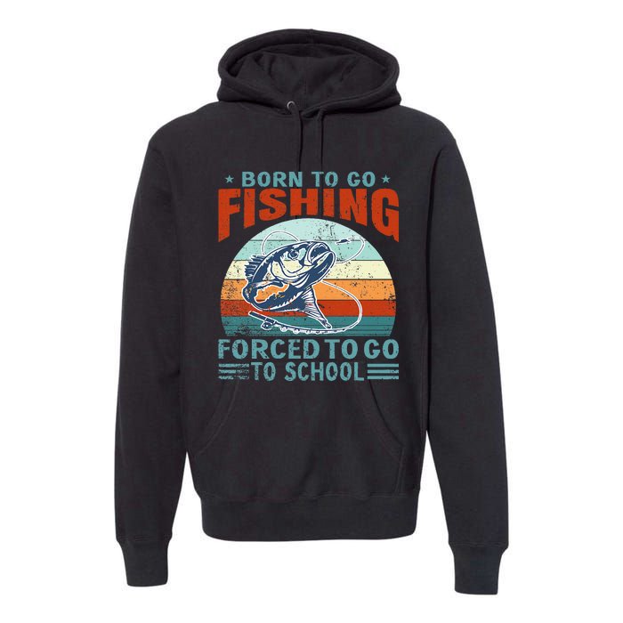 Born To Go Fishing Forced School Funny Premium Hoodie