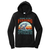 Born To Go Fishing Forced School Funny Women's Pullover Hoodie