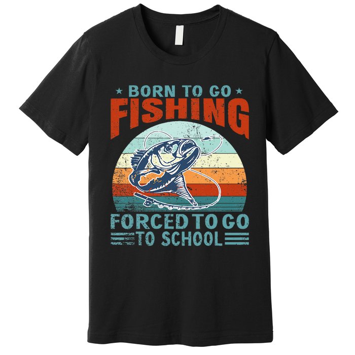 Born To Go Fishing Forced School Funny Premium T-Shirt