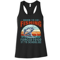 Born To Go Fishing Forced School Funny Women's Racerback Tank