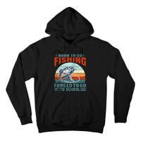 Born To Go Fishing Forced School Funny Tall Hoodie