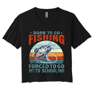 Born To Go Fishing Forced School Funny Women's Crop Top Tee