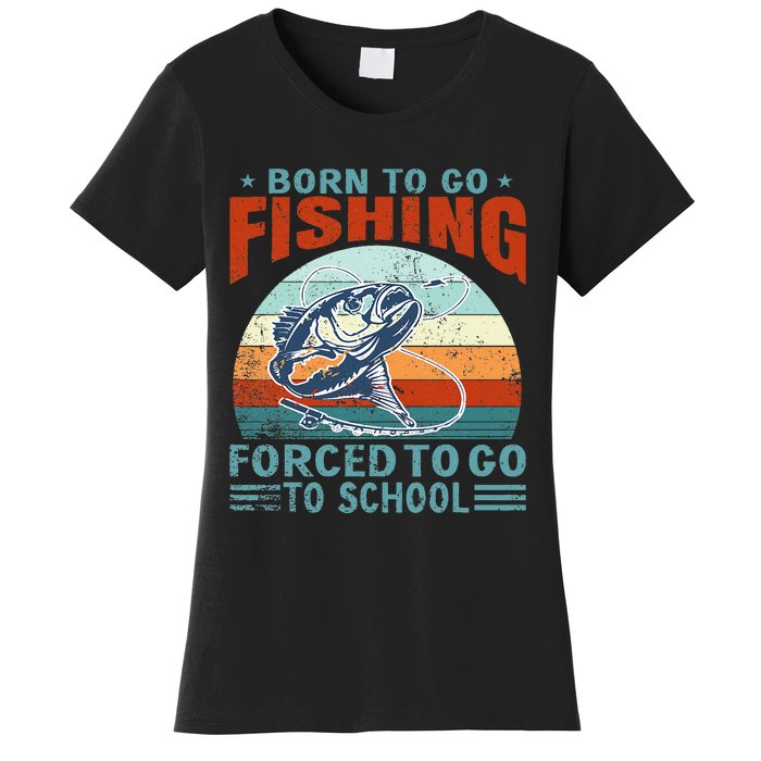 Born To Go Fishing Forced School Funny Women's T-Shirt