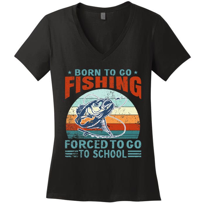 Born To Go Fishing Forced School Funny Women's V-Neck T-Shirt