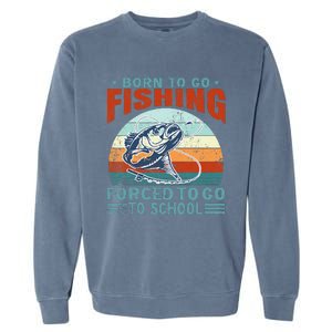 Born To Go Fishing Forced School Funny Garment-Dyed Sweatshirt