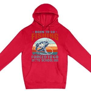 Born To Go Fishing Forced School Funny Premium Pullover Hoodie