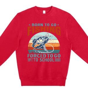 Born To Go Fishing Forced School Funny Premium Crewneck Sweatshirt