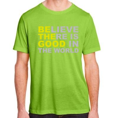 Be The Good Believe There Is Good In The World Inspirational Great Gift Adult ChromaSoft Performance T-Shirt