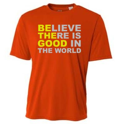 Be The Good Believe There Is Good In The World Inspirational Great Gift Cooling Performance Crew T-Shirt