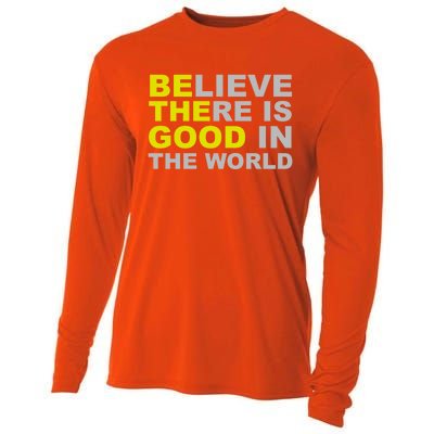 Be The Good Believe There Is Good In The World Inspirational Great Gift Cooling Performance Long Sleeve Crew