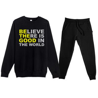 Be The Good Believe There Is Good In The World Inspirational Great Gift Premium Crewneck Sweatsuit Set