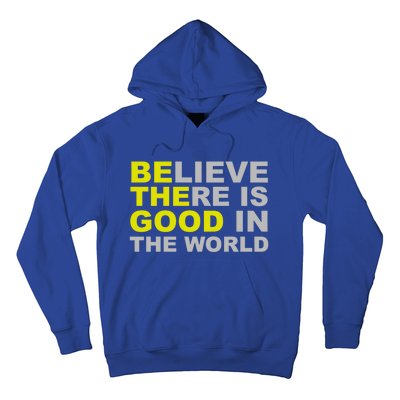 Be The Good Believe There Is Good In The World Inspirational Great Gift Hoodie