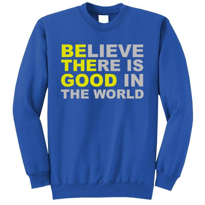 Be The Good Believe There Is Good In The World Inspirational Great Gift Sweatshirt