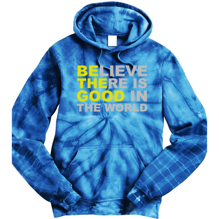 Be The Good Believe There Is Good In The World Inspirational Great Gift Tie Dye Hoodie