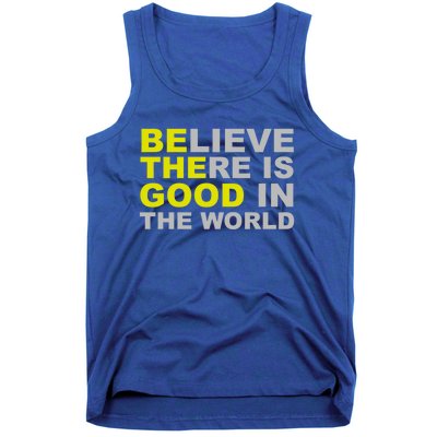 Be The Good Believe There Is Good In The World Inspirational Great Gift Tank Top