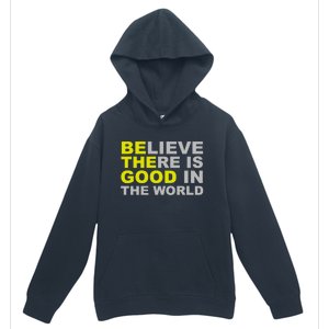 Be The Good Believe There Is Good In The World Inspirational Great Gift Urban Pullover Hoodie