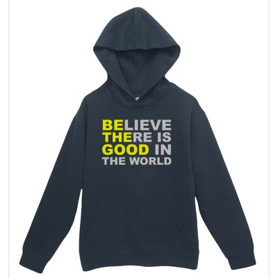 Be The Good Believe There Is Good In The World Inspirational Great Gift Urban Pullover Hoodie