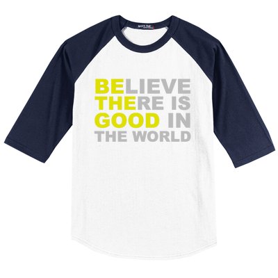 Be The Good Believe There Is Good In The World Inspirational Great Gift Baseball Sleeve Shirt