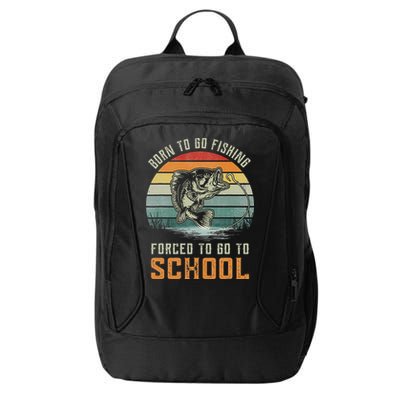 Born To Go Fishing Forced To Go To School Fisherman City Backpack