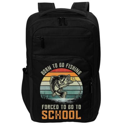 Born To Go Fishing Forced To Go To School Fisherman Impact Tech Backpack
