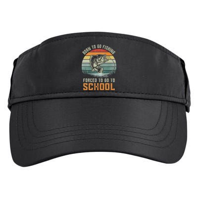 Born To Go Fishing Forced To Go To School Fisherman Adult Drive Performance Visor