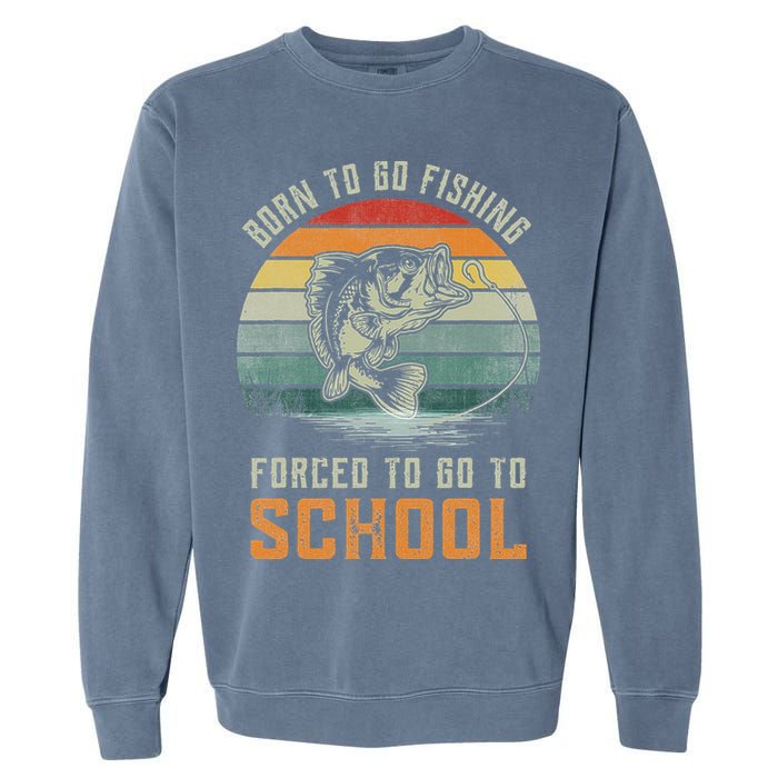 Born To Go Fishing Forced To Go To School Fisherman Garment-Dyed Sweatshirt