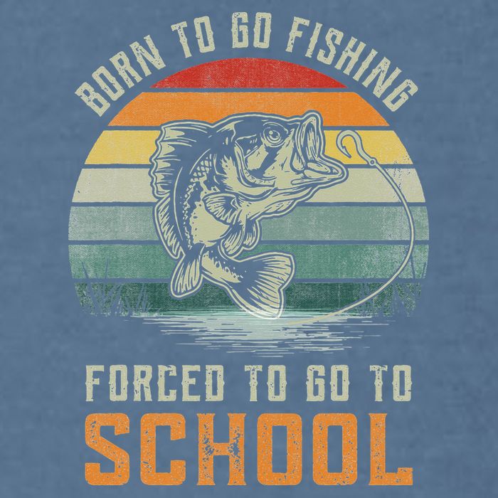 Born To Go Fishing Forced To Go To School Fisherman Garment-Dyed Sweatshirt